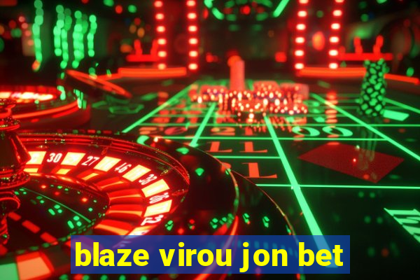 blaze virou jon bet